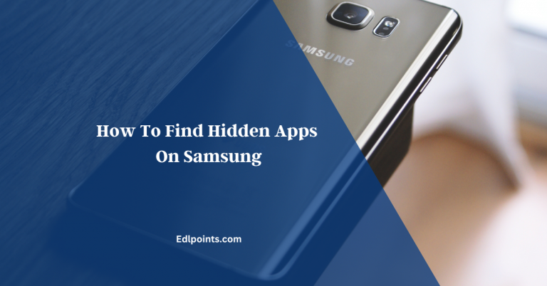 How To Find Hidden Apps On Samsung; Must Read