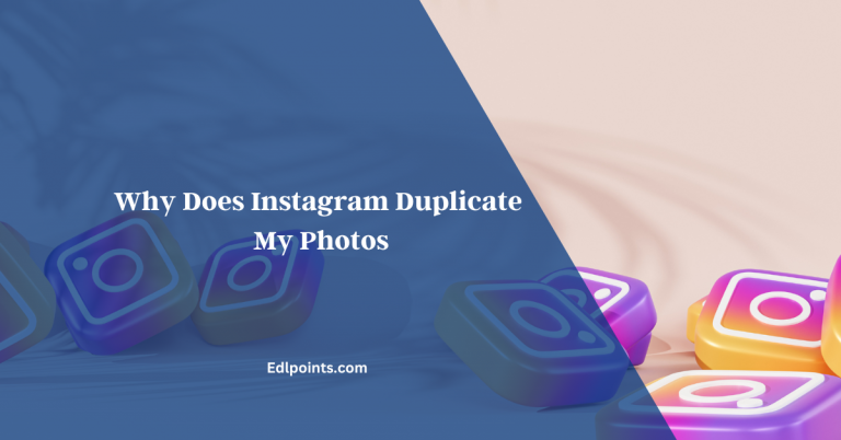 Why Does Instagram Duplicate My Photos?