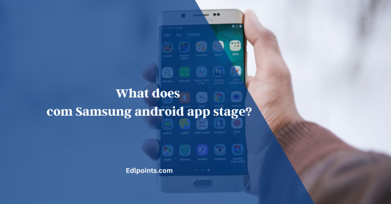What does com Samsung android app stage?